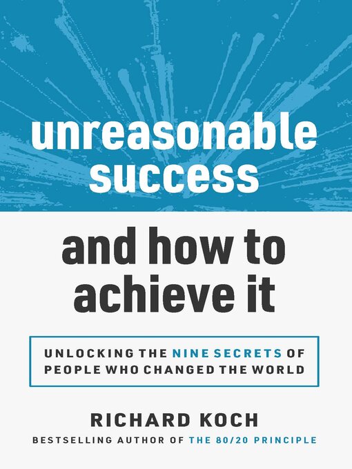 Title details for Unreasonable Success and How to Achieve It by Richard Koch - Available